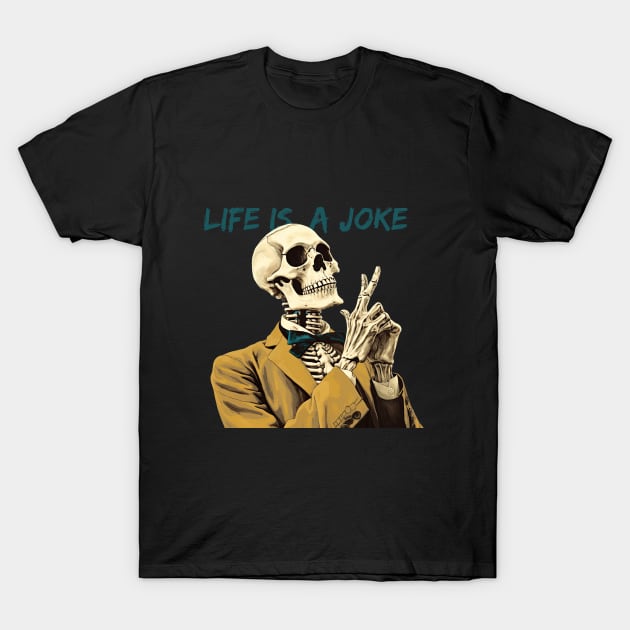 Sarcastic skeleton - Life is a joke T-Shirt by obstinator